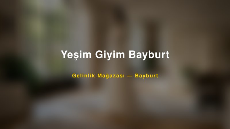 Yeşim Giyim Bayburt — Bayburt Kır Düğünü Mekanı Rehberi