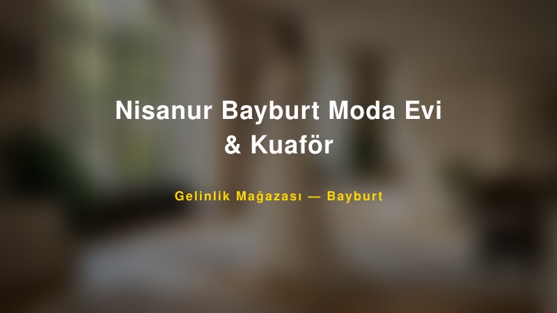 Nisanur Bayburt Moda Evi & Kuaför — Bayburt Kır Düğünü Mekanı Rehberi
