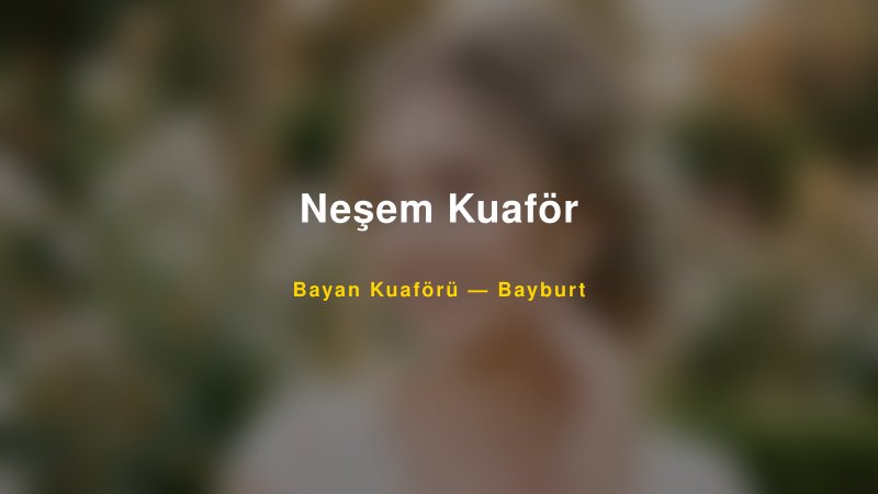 Neşem Kuaför — Bayburt Kır Düğünü Mekanı Rehberi