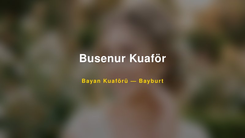 Busenur Kuaför — Bayburt Kır Düğünü Mekanı Rehberi