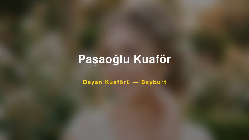 Paşaoğlu Kuaför — Bayburt Kır Düğünü Mekanı Rehberi