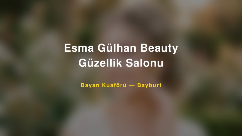 Esma Gülhan Beauty Güzellik Salonu — Bayburt Kır Düğünü Mekanı Rehberi