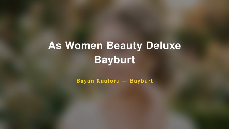 As Women Beauty Deluxe Bayburt — Bayburt Kır Düğünü Mekanı Rehberi