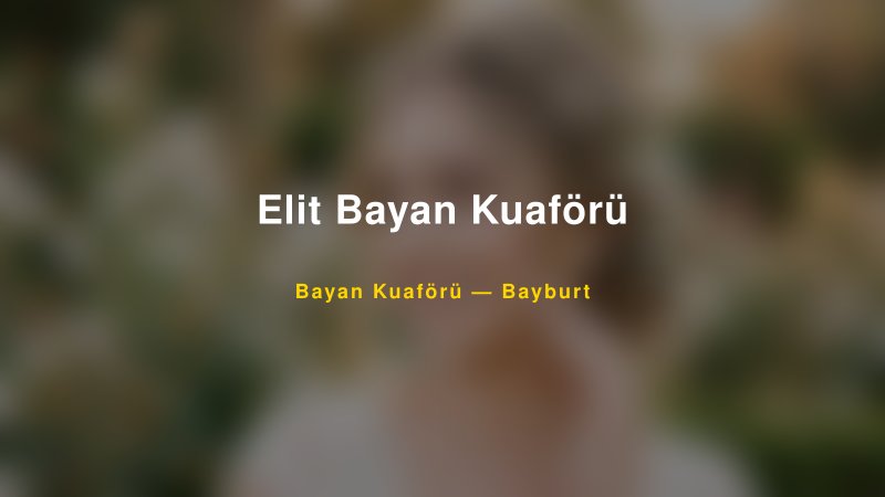 Elit Bayan Kuaförü — Bayburt Kır Düğünü Mekanı Rehberi