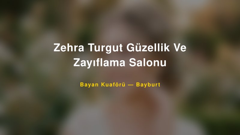 Zehra Turgut Güzellik Ve Zayıflama Salonu — Bayburt Kır Düğünü Mekanı Rehberi