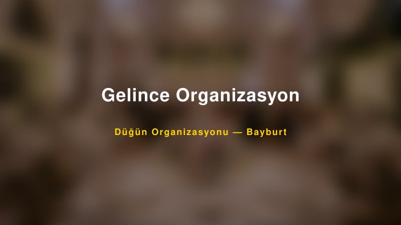 Gelince Organizasyon — Bayburt Kır Düğünü Mekanı Rehberi